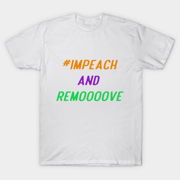 Impeach And Remove T-Shirt by Anisriko